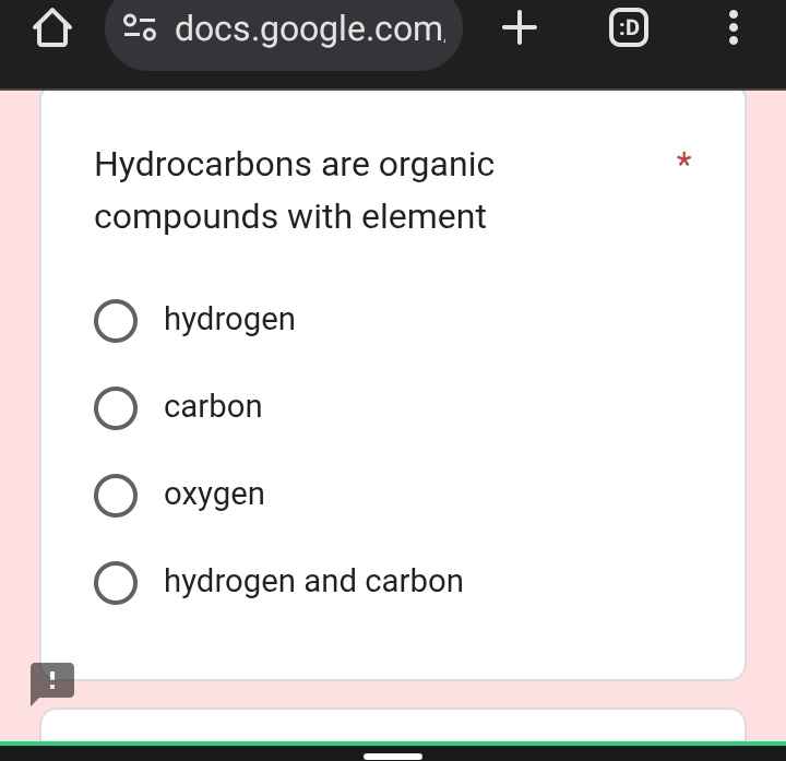 docs.google.com :D
.
Hydrocarbons are organic
*
compounds with element
hydrogen
carbon
oxygen
hydrogen and carbon
!