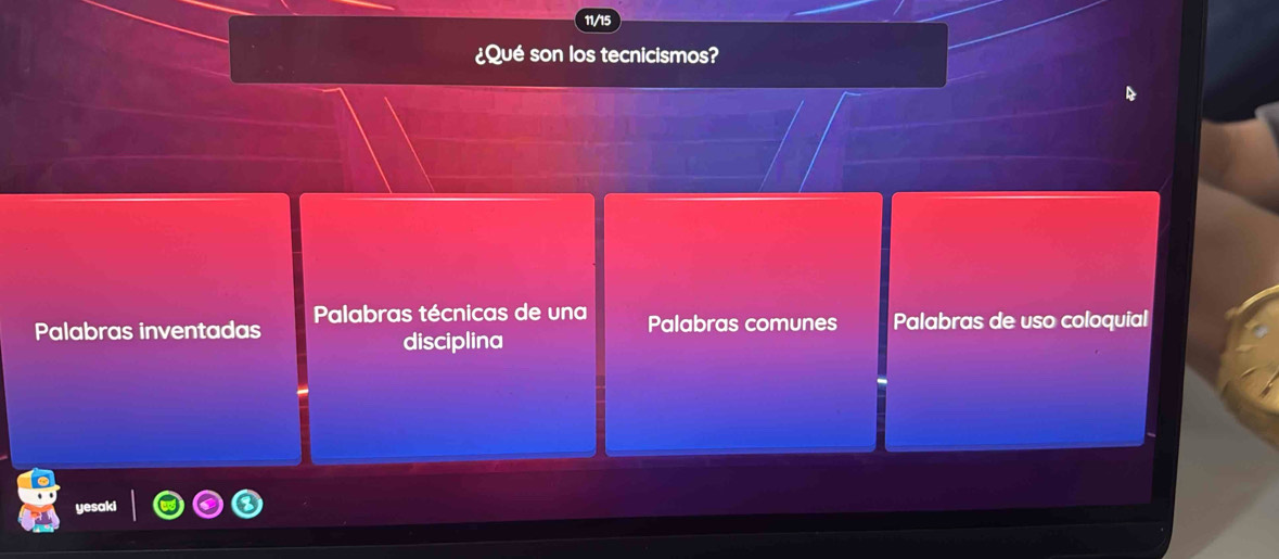 11/15 
¿Qué son los tecnicismos? 
Palabras inventadas Palabras técnicas de una Palabras de uso coloquial 
Palabras comunes 
disciplina 
yesaki