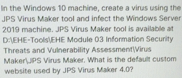 Solved: In the Windows 10 machine, create a virus using the JPS Virus ...