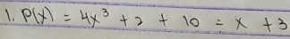 P(x)=4x^3+2+10/ x+3