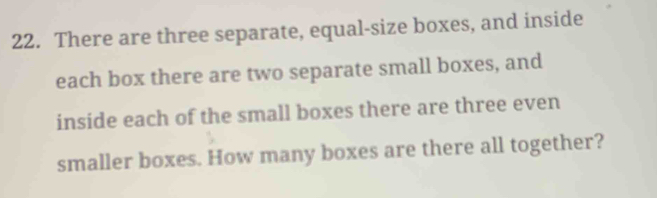 Solved: There are three separate, equal-size boxes, and inside each box ...