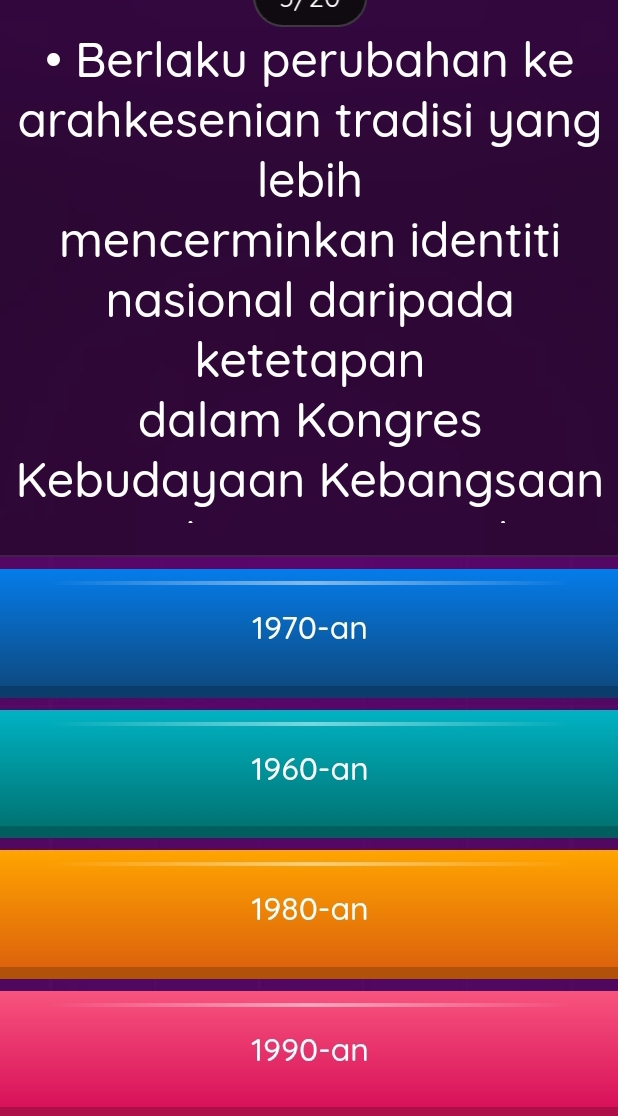 Berlaku perubahan ke
arahkesenian tradisi yang
lebih
mencerminkan identiti
nasional daripada
ketetapan
dalam Kongres
Kebudayaan Kebangsaan
1970-an
1960-an
1980-an
1990-an