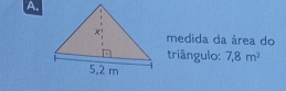 medida da área do 
triângulo: 7,8m^2