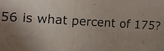 56 is what percent of 175?