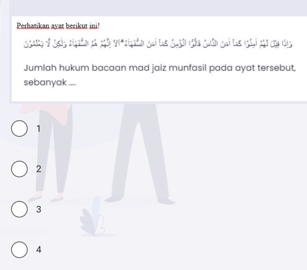 Perhatikan ayat berikut ini!
Seang v Sgi3 sighin pó gn S1-sigain gai tas guyán ngác guản gai tac nán) gại cự 153
Jumlah hukum bacaan mad jaiz munfasil pada ayat tersebut,
sebanyak ....
1
2
3
4