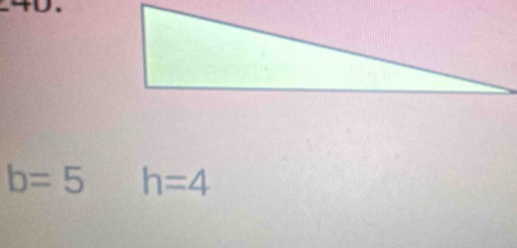 b=5 h=4