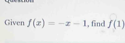 Given f(x)=-x-1 , find f(1)