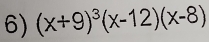 (x+9)^3(x-12)(x-8)