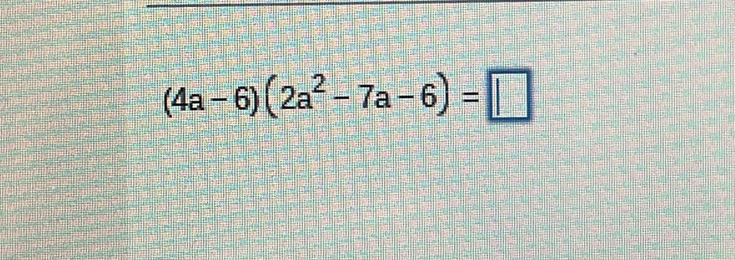 (4a-6)(2a^2-7a-6)=□