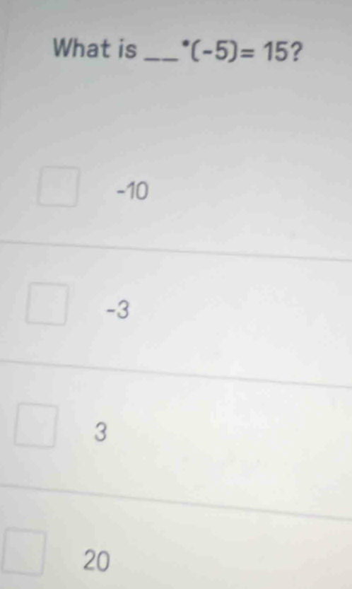 What is _^*(-5)=15 ?
-10
-3
3
20