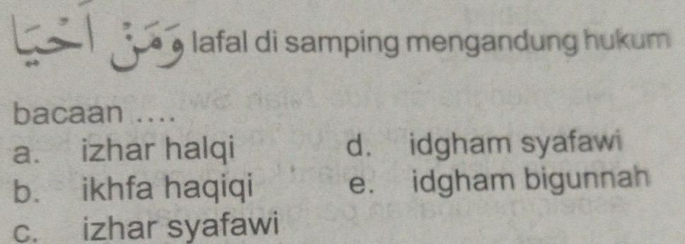 lafal di samping mengandung hukum 
bacaan ....
a. izhar halqi d. idgham syafawi
b. ikhfa haqiqi e. idgham bigunnah
c. izhar syafawi