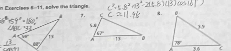 Exercises 6-11, solve the triangle.
6.
7.B.