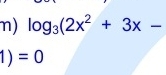 log _3(2x^2+3x-
1)=0