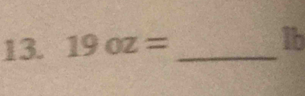 19oz= _ Ib