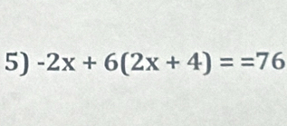 -2x+6(2x+4)==76