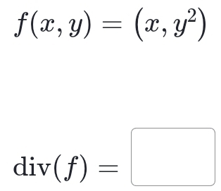 f(x,y)=(x,y^2)
div(f)=□