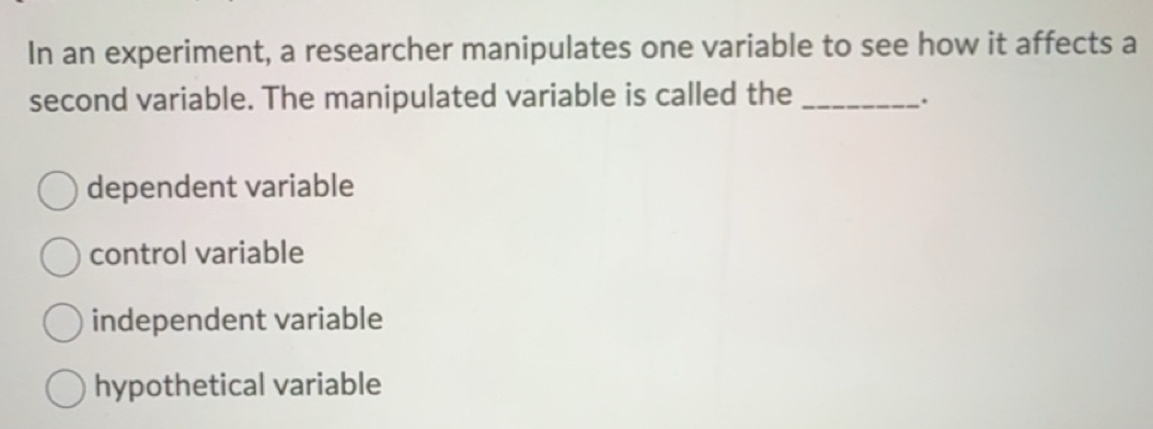Solved: In an experiment, a researcher manipulates one variable to see ...