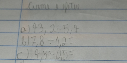 Corme a opitur 
a) 43,2/ 5,4
7.8/ 1.2=
() 4,5=0,5=