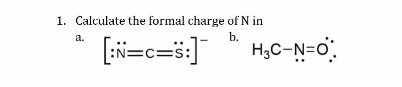 Calculate the formal charge of N in
a. [∵ N=c=dot S:]^-
b.
H_3C-N=O