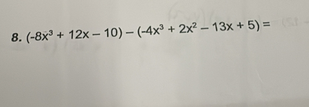 (-8x^3+12x-10)-(-4x^3+2x^2-13x+5)=