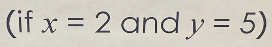 (if x=2 and y=5)