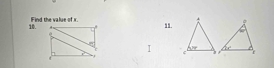 Find the value of x. 
10. A. B 11.
D
65°
c
x° F
E