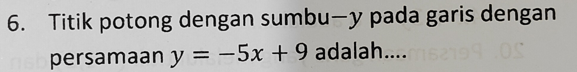 Titik potong dengan sumbu— y pada garis dengan 
persamaan y=-5x+9 adalah....