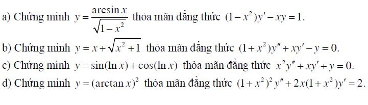 Chứng minh y= arcsin x/sqrt(1-x^2)  thỏa mãn đẳng thức (1-x^2)y'-xy=1. 
b) Chứng minh y=x+sqrt(x^2+1) thỏa mãn đẳng thức (1+x^2)y''+xy'-y=0. 
c) Chứng minh y=sin (ln x)+cos (ln x) thỏa mãn đăng thức x^2y''+xy'+y=0. 
d) Chứng minh y=(arctan x)^2 thỏa mãn đăng thức (1+x^2)^2y''+2x(1+x^2)y'=2.