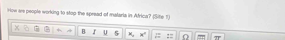 How are people working to stop the spread of malaria in Africa? (Site 1) 
B I U s x_2 x^2 beginarrayr 1= 2=endarray Ω TT