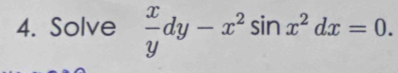 Solve  x/y dy-x^2sin x^2dx=0.