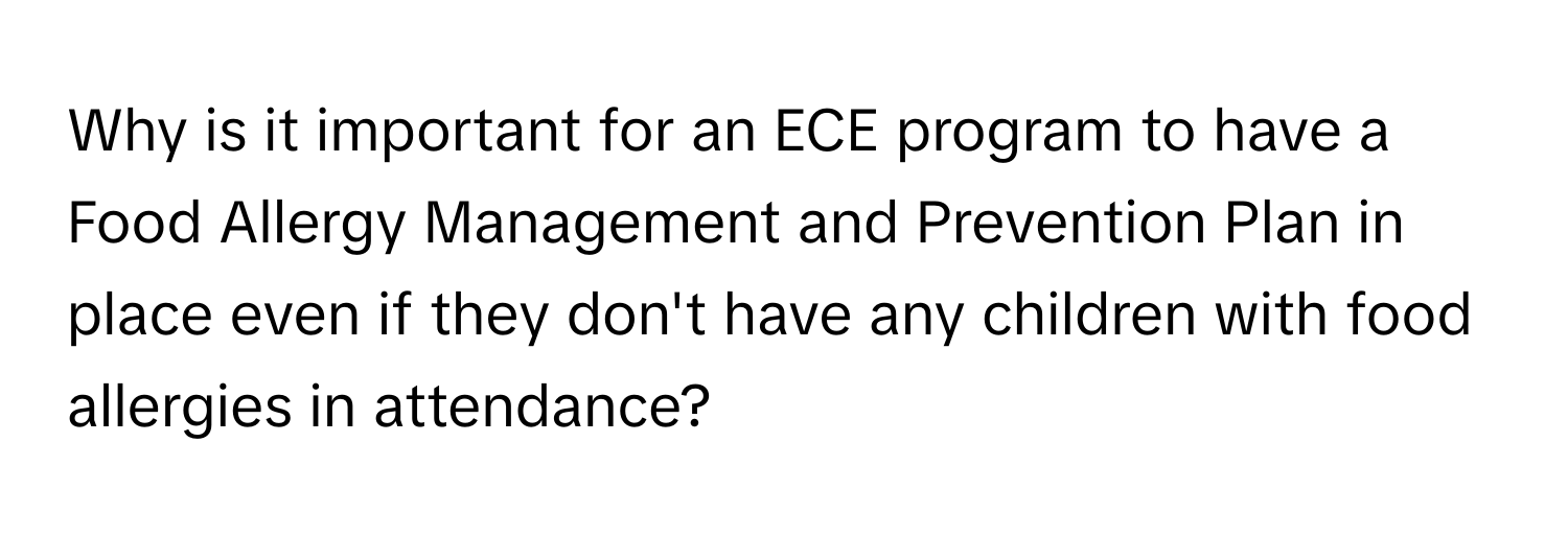 Why is it important for an ECE program to have a Food Allergy Management and Prevention Plan in place even if they don't have any children with food allergies in attendance?