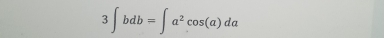 3∈t bdb=∈t a^2cos (a)da