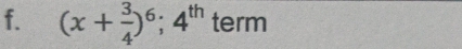 (x+ 3/4 )^6; 4^(th) term