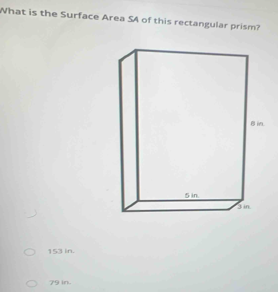 What is the Surface Area SA of this rectangular prism?
153 in.
79 in.