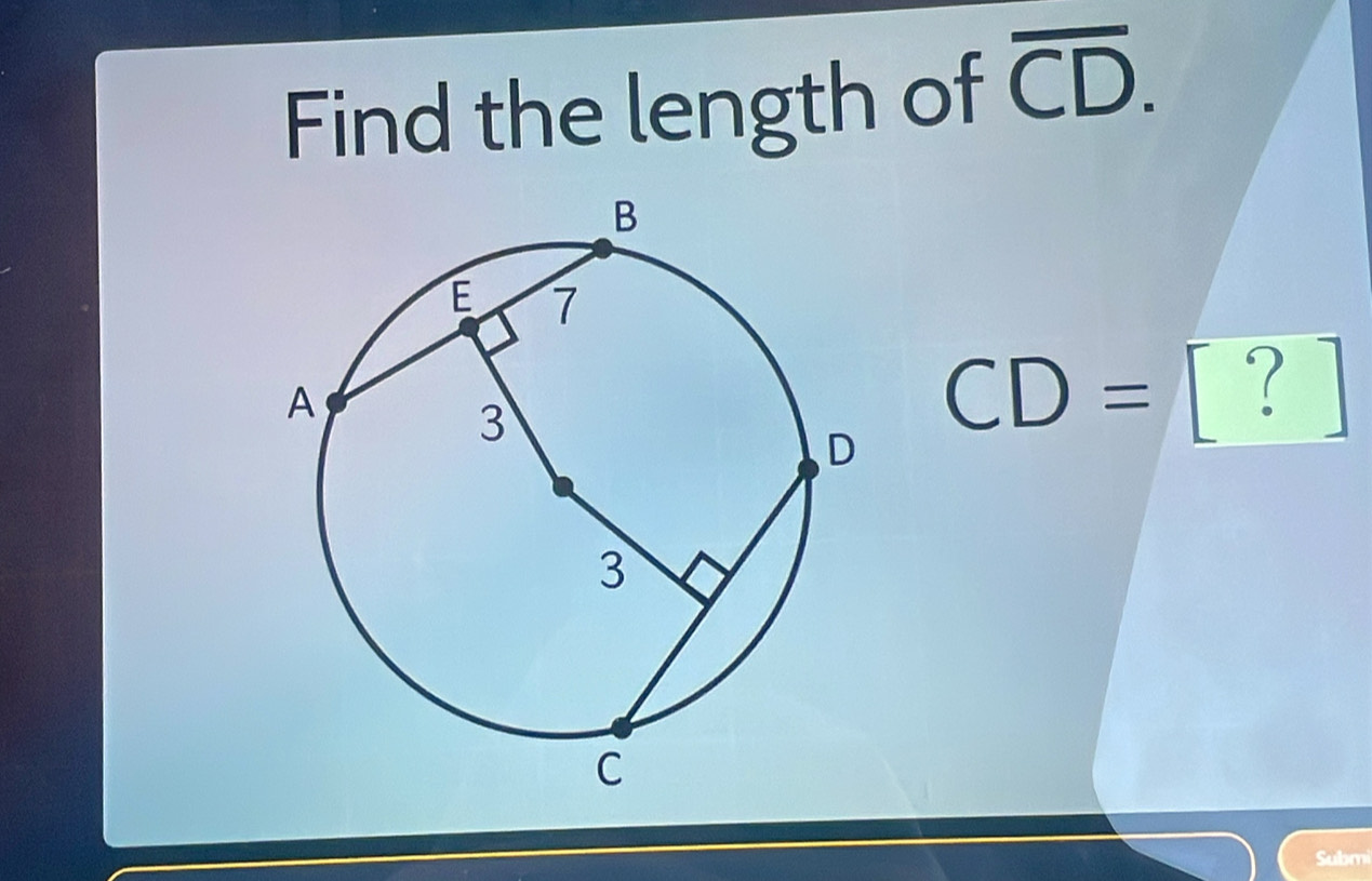 Find the length of overline CD.
CD= ∴° 

Submi