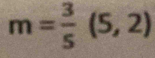 m= 3/5 (5,2)