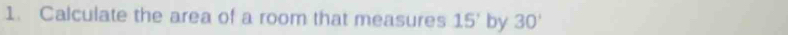 Calculate the area of a room that measures 15' by 30'