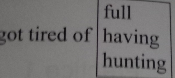 full 
got tired of having 
hunting