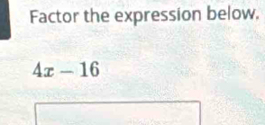 Factor the expression below.
4x-16