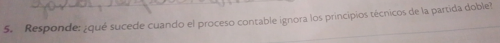 Responde: ¿qué sucede cuando el proceso contable ignora los principios técnicos de la partida doble?