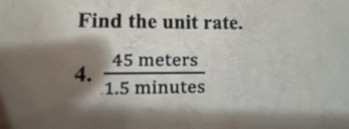 Find the unit rate. 
4.  45meters/1.5minutes 