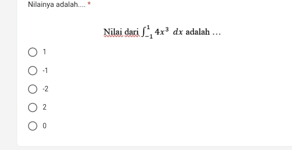 Nilainya adalah.... *
Nilai dari ∈t _(-1)^14x^3dx adalah …
1
-1
-2
2
0