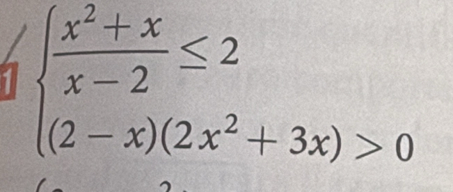 a1 beginarrayl  (x^2+x)/x-2 ≤ 2 (2-x)(2x^2+3x)>0endarray.