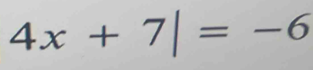 4x+7|=-6