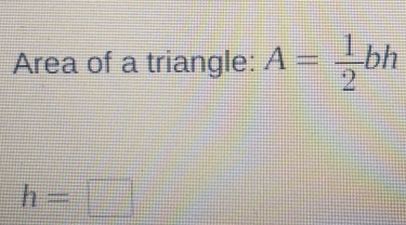 Area of a triangle: A= 1/2 bh
h=