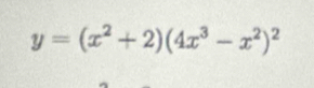 y=(x^2+2)(4x^3-x^2)^2