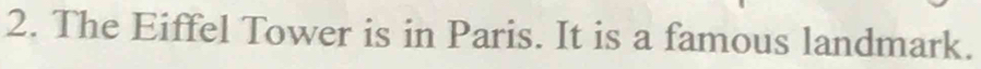 The Eiffel Tower is in Paris. It is a famous landmark.