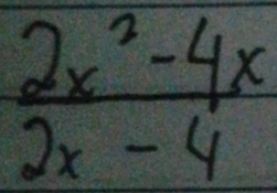  (2x^2-4x)/2x-4 