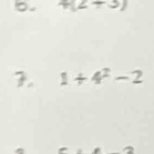 4(2+3)
7. 1+4^2-2