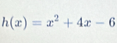 h(x)=x^2+4x-6